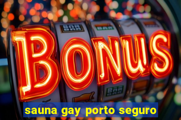 sauna gay porto seguro